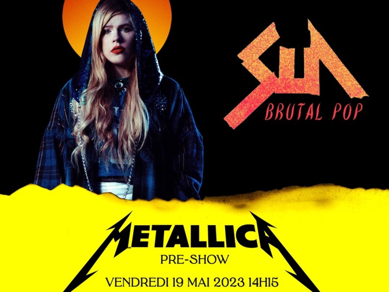SUN – Brutal Pop – en concert Vendredi 19 Mai au Stade de France – Metallica pre show!